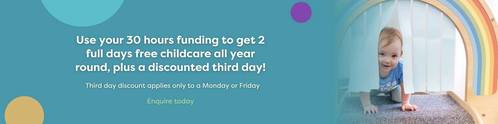 Use your 30 hours funding to get 2 full days free childcare all year round, plus a discounted third day!